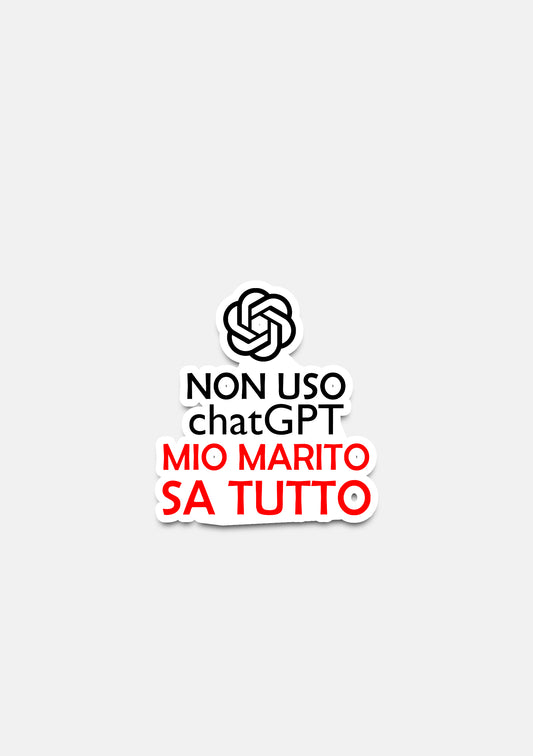 sticker Adesivo- non uso chat gpt mio marito sa tuitto