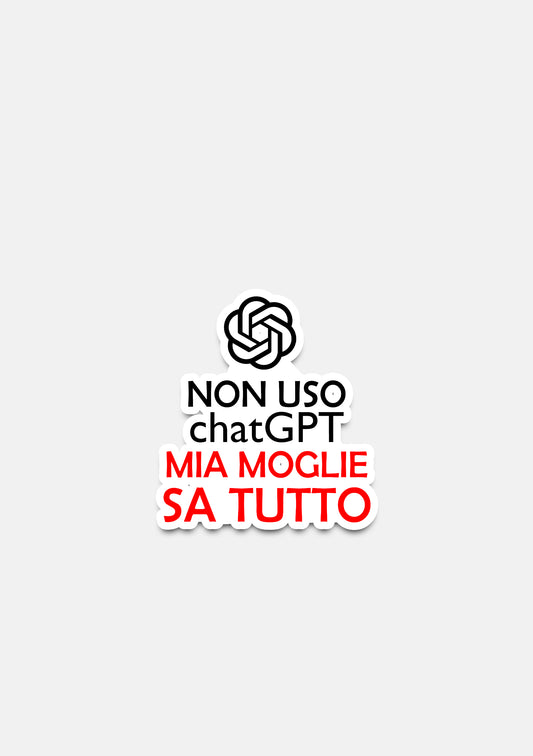 sticker Adesivo- non uso chat gpt mia moglie sa tutto
